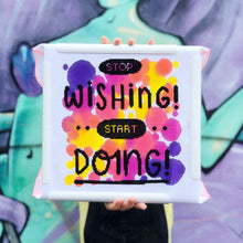 Load image into Gallery viewer, Stop Wishing! Start Doing! - Collaboration with Joanne Hawker
